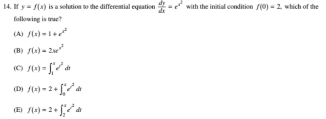If Y F X Is A Solution To The Differential Equation Dy Dx E X 2 With The Initial Condition F 0 2 Which Of The Following Is True A F X 1