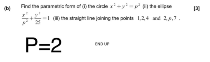 B Find The Parametric Form Of I The Circle X Y2 P Ii The Ellipse 3 2 X 2 2 1 Iii The Straight Line Joining The Points 1 2 4 And 2 P 7 P 25 P 2 Wegglab