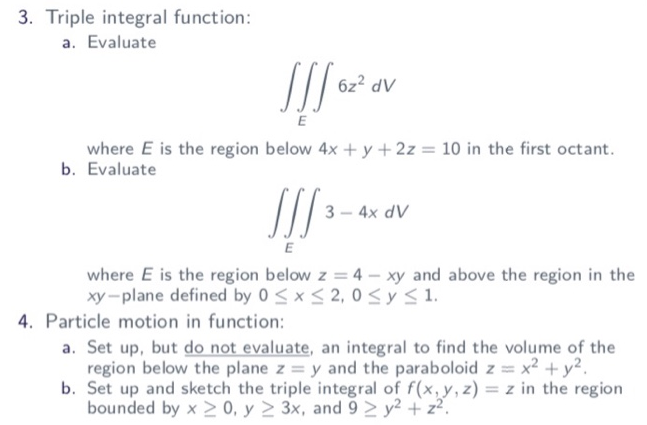 3 Triple Integral Function A Evaluate 6z2 Dv Where E Is The Region Below 4x Y 2z 10 In The First Octant B Evaluate 4x Dv 3 Where E Is